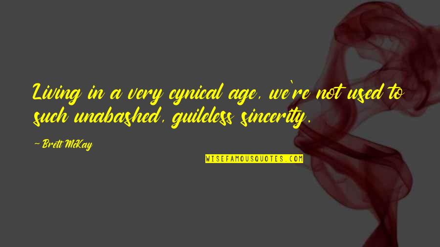 Bhavika Amin Quotes By Brett McKay: Living in a very cynical age, we're not