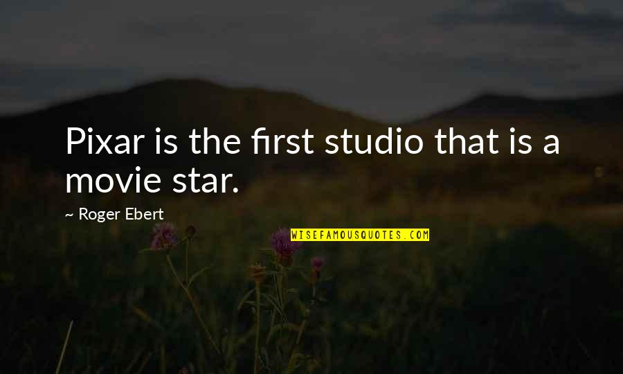 Bhavika Amin Quotes By Roger Ebert: Pixar is the first studio that is a Bhavika Amin Quotes By Roger Ebert: Pixar is the first studio that is a