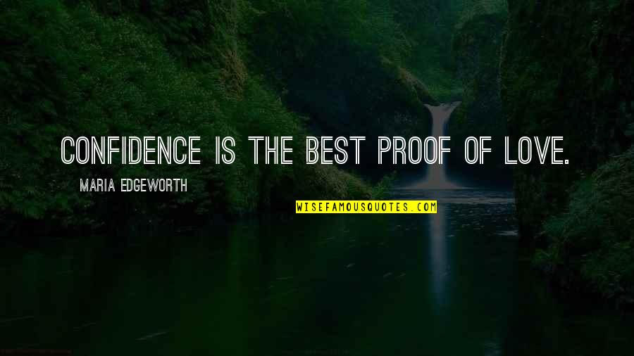 Bhavika Sunnyvale Quotes By Maria Edgeworth: Confidence is the best proof of love. Bhavika Sunnyvale Quotes By Maria Edgeworth: Confidence is the best proof of love.