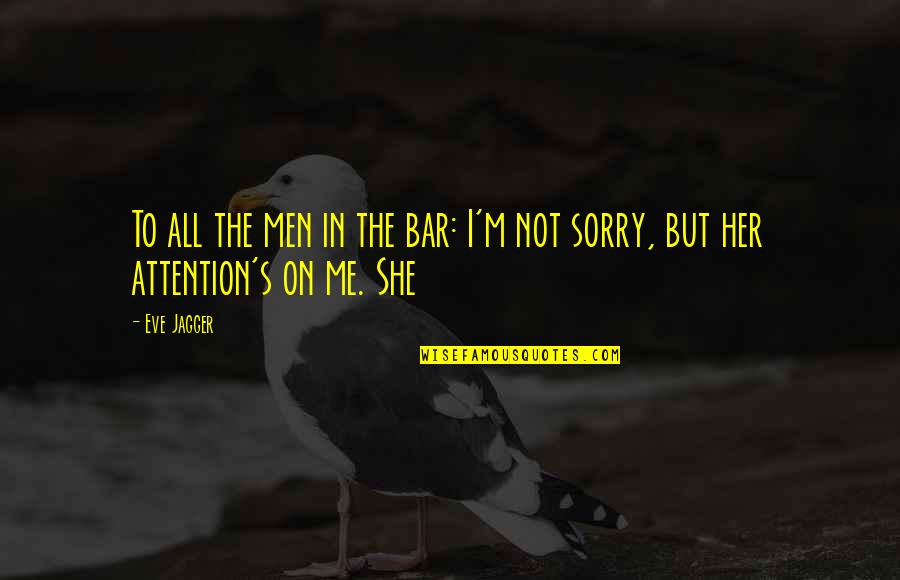 Bhavini Kakani Quotes By Eve Jagger: To all the men in the bar: I'm