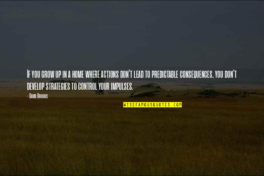 Bhavini Sai Quotes By David Brooks: If you grow up in a home where Bhavini Sai Quotes By David Brooks: If you grow up in a home where