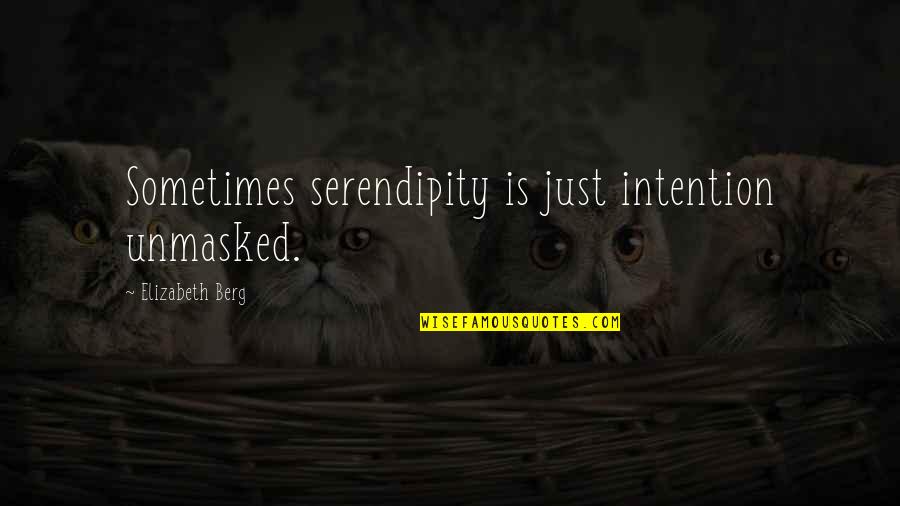 Bhavini Sai Quotes By Elizabeth Berg: Sometimes serendipity is just intention unmasked. Bhavini Sai Quotes By Elizabeth Berg: Sometimes serendipity is just intention unmasked.