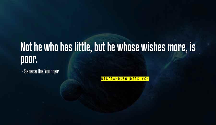 Bhavini Vyas Quotes By Seneca The Younger: Not he who has little, but he whose