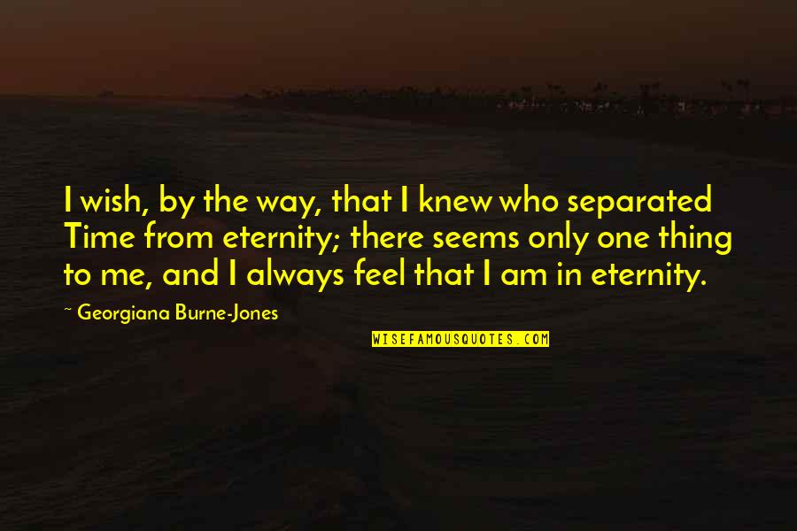 Bhavinionline Quotes By Georgiana Burne-Jones: I wish, by the way, that I knew