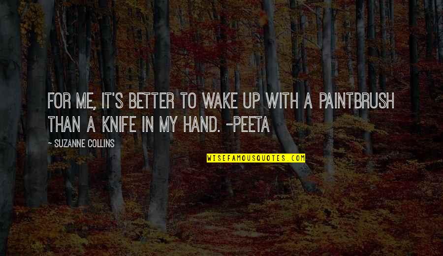 Bhavinionline Quotes By Suzanne Collins: For me, it's better to wake up with