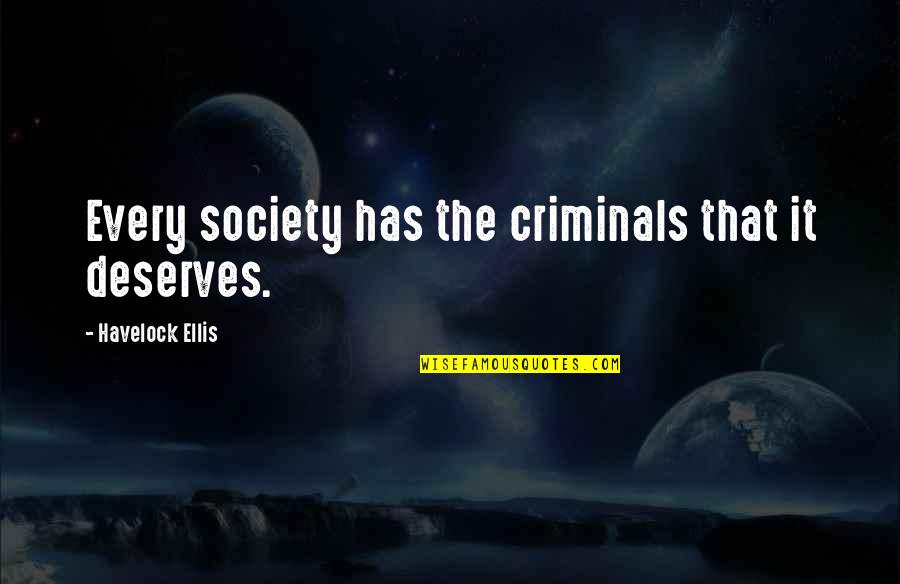 Bhavish Aggarwal Quotes By Havelock Ellis: Every society has the criminals that it deserves.