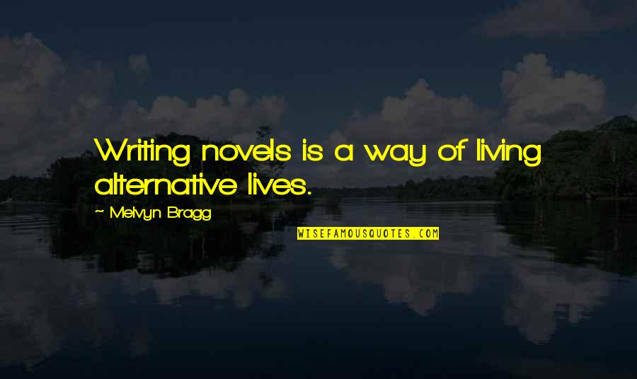 Bhavsar Caste Quotes By Melvyn Bragg: Writing novels is a way of living alternative