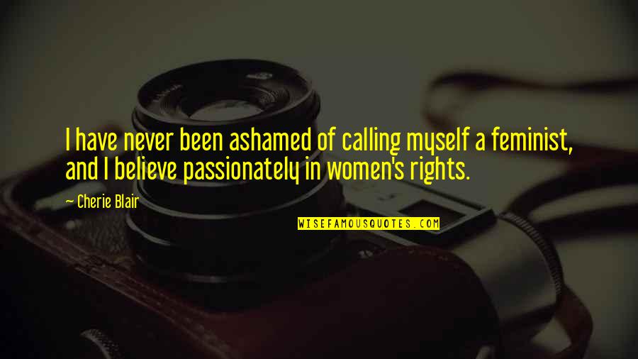 Bhavya Bishnoi Quotes By Cherie Blair: I have never been ashamed of calling myself Bhavya Bishnoi Quotes By Cherie Blair: I have never been ashamed of calling myself