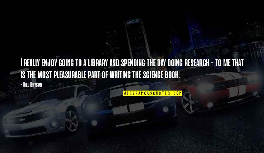 Bhavya Lal Nasa Quotes By Bill Bryson: I really enjoy going to a library and Bhavya Lal Nasa Quotes By Bill Bryson: I really enjoy going to a library and