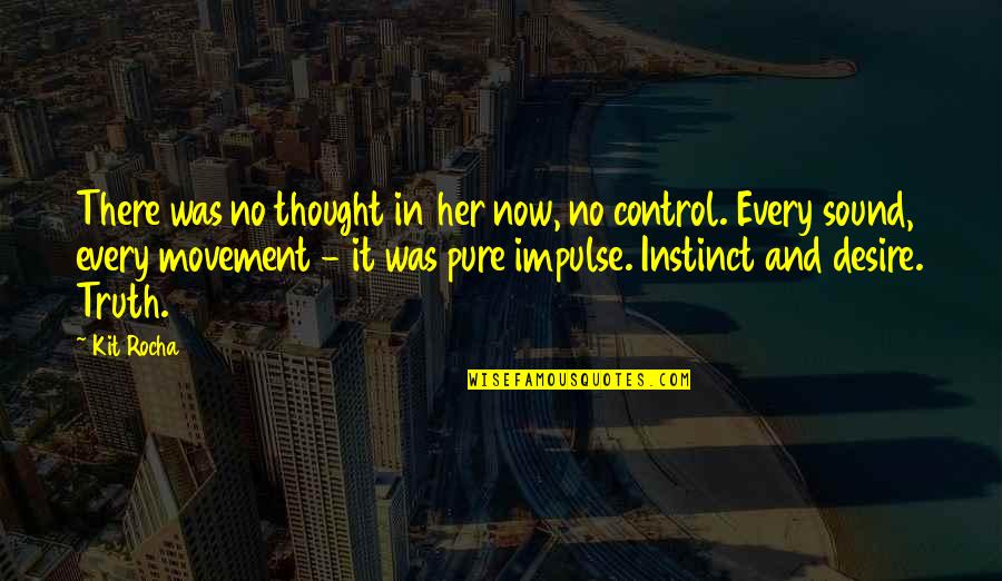 Bhavya Lal Nasa Quotes By Kit Rocha: There was no thought in her now, no Bhavya Lal Nasa Quotes By Kit Rocha: There was no thought in her now, no