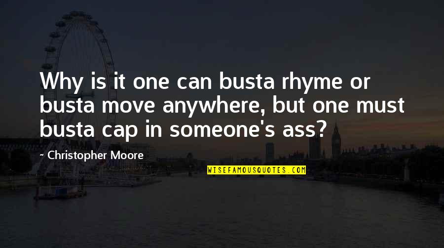 Bhawana Sharma Quotes By Christopher Moore: Why is it one can busta rhyme or Bhawana Sharma Quotes By Christopher Moore: Why is it one can busta rhyme or