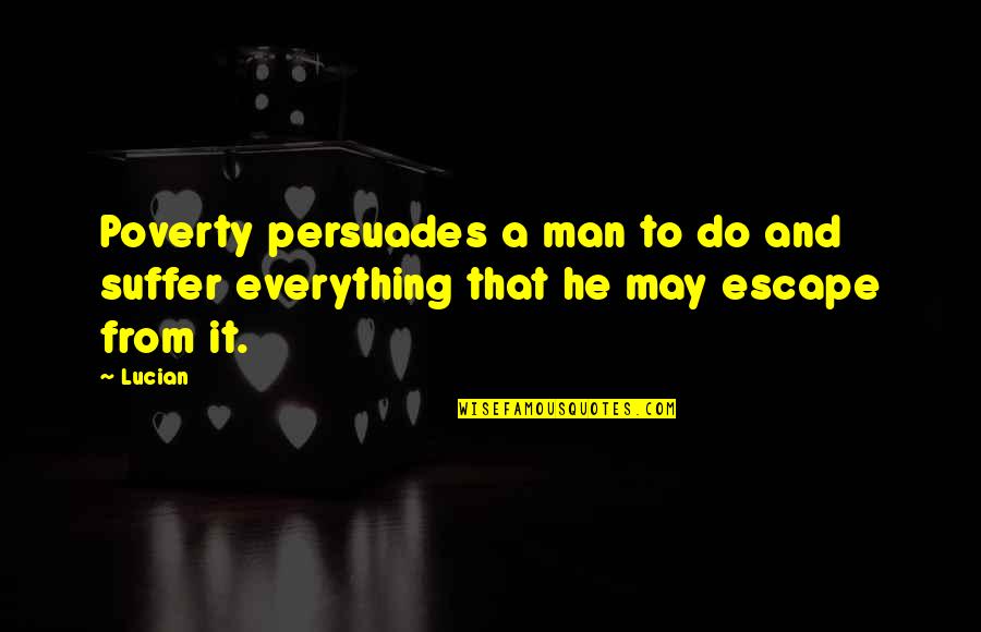 Bhawani Quotes By Lucian: Poverty persuades a man to do and suffer