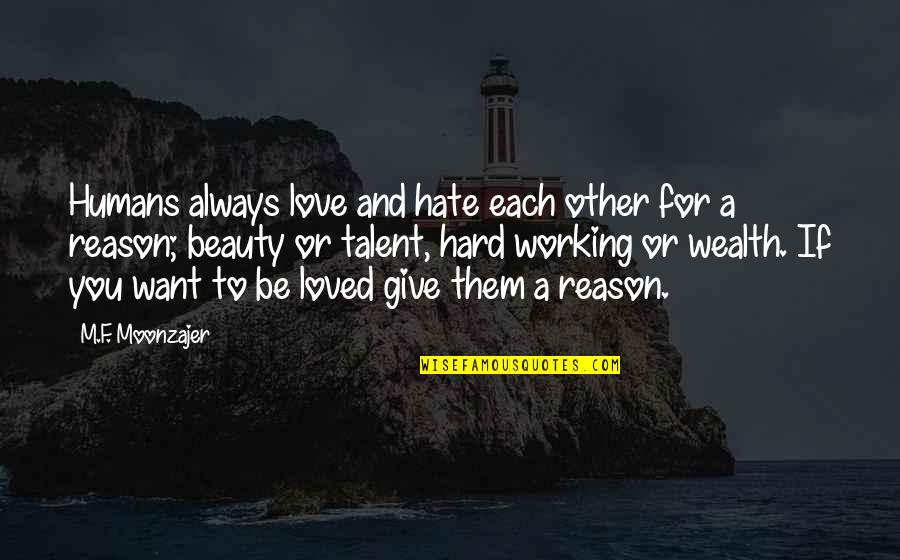Bhayander Quotes By M.F. Moonzajer: Humans always love and hate each other for Bhayander Quotes By M.F. Moonzajer: Humans always love and hate each other for