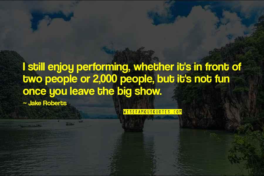 Bhe Stock Quotes By Jake Roberts: I still enjoy performing, whether it's in front Bhe Stock Quotes By Jake Roberts: I still enjoy performing, whether it's in front
