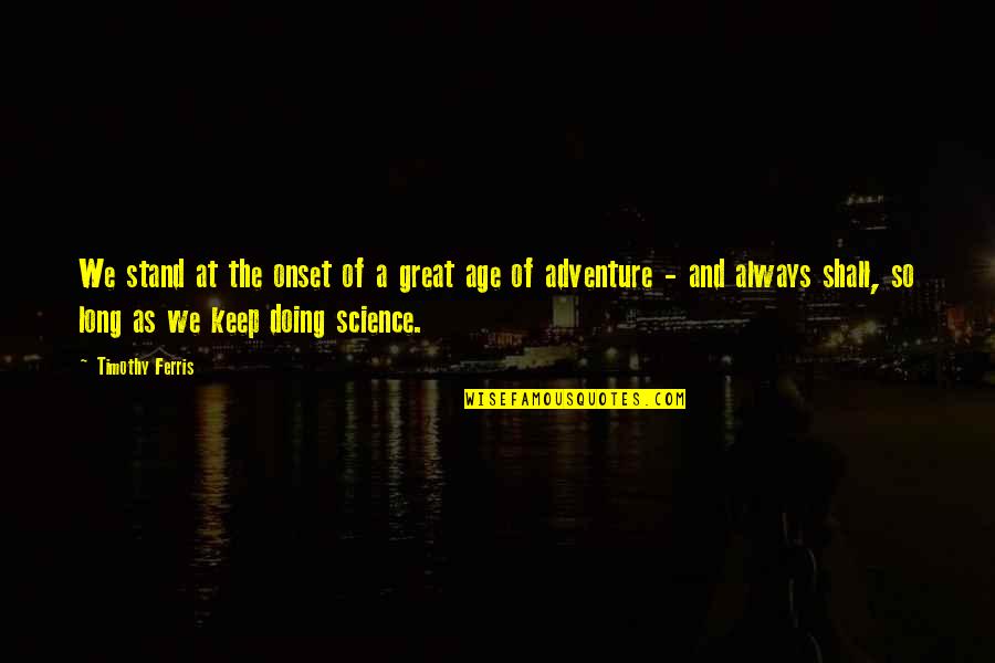 Bhe Stock Quotes By Timothy Ferris: We stand at the onset of a great Bhe Stock Quotes By Timothy Ferris: We stand at the onset of a great