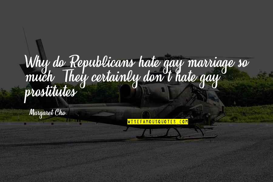 Bheda Quotes By Margaret Cho: Why do Republicans hate gay marriage so much?