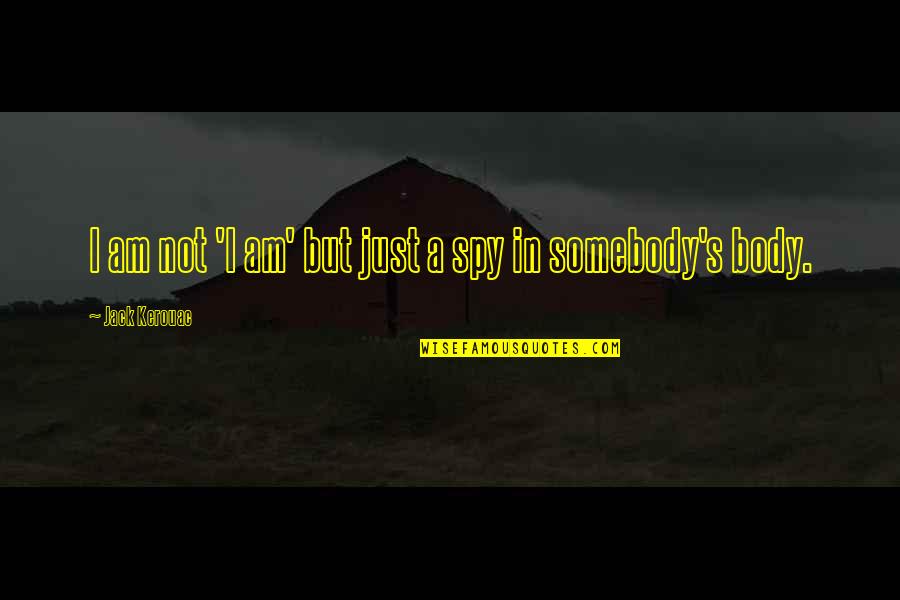 Bheed Quotes By Jack Kerouac: I am not 'I am' but just a Bheed Quotes By Jack Kerouac: I am not 'I am' but just a