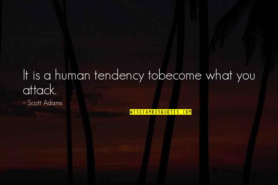 Bheed Quotes By Scott Adams: It is a human tendency tobecome what you