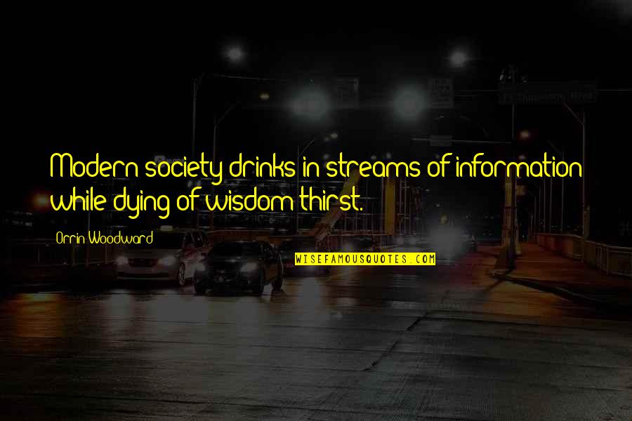 Bheemana Amavasya Quotes By Orrin Woodward: Modern society drinks in streams of information while