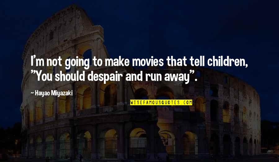 Bheeshma Telugu Quotes By Hayao Miyazaki: I'm not going to make movies that tell Bheeshma Telugu Quotes By Hayao Miyazaki: I'm not going to make movies that tell