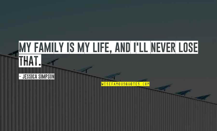 Bheeshma Telugu Quotes By Jessica Simpson: My family is my life, and I'll never Bheeshma Telugu Quotes By Jessica Simpson: My family is my life, and I'll never