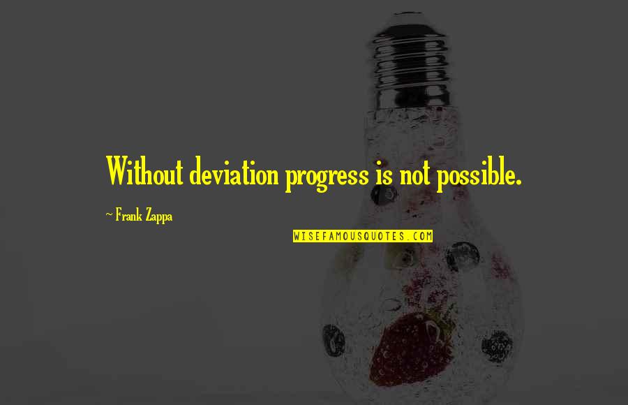 Bheki Khumalo Quotes By Frank Zappa: Without deviation progress is not possible.