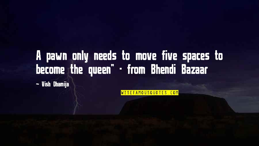 Bhendi Quotes By Vish Dhamija: A pawn only needs to move five spaces