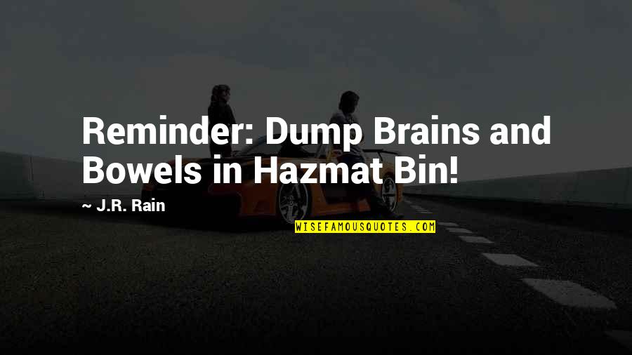 Bhesania Zubin Quotes By J.R. Rain: Reminder: Dump Brains and Bowels in Hazmat Bin! Bhesania Zubin Quotes By J.R. Rain: Reminder: Dump Brains and Bowels in Hazmat Bin!