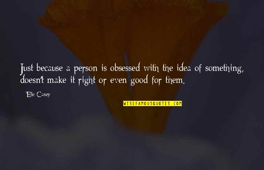 Bheti Quotes By Elle Casey: Just because a person is obsessed with the Bheti Quotes By Elle Casey: Just because a person is obsessed with the