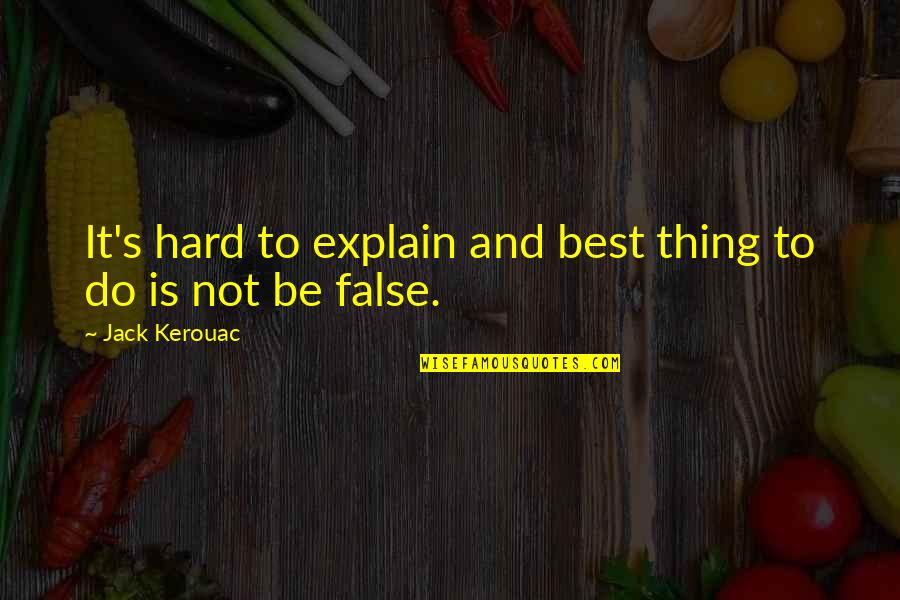 Bhetukushui Quotes By Jack Kerouac: It's hard to explain and best thing to
