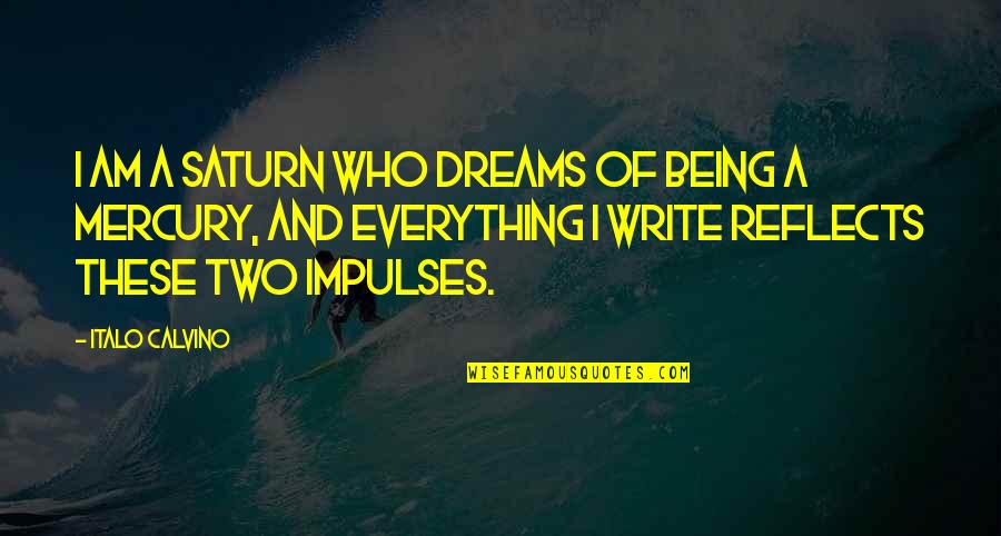Bhi Quote Quotes By Italo Calvino: I am a Saturn who dreams of being Bhi Quote Quotes By Italo Calvino: I am a Saturn who dreams of being