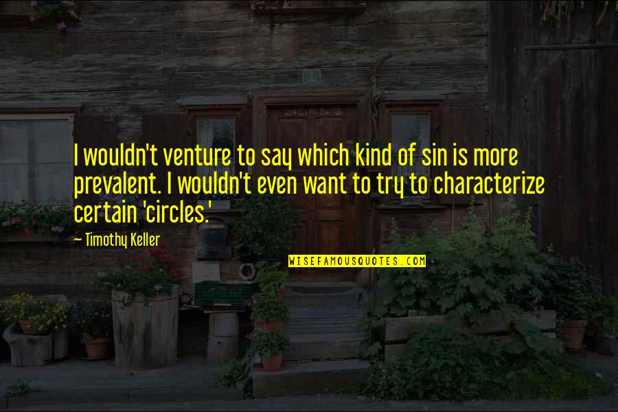 Bhie Quotes By Timothy Keller: I wouldn't venture to say which kind of