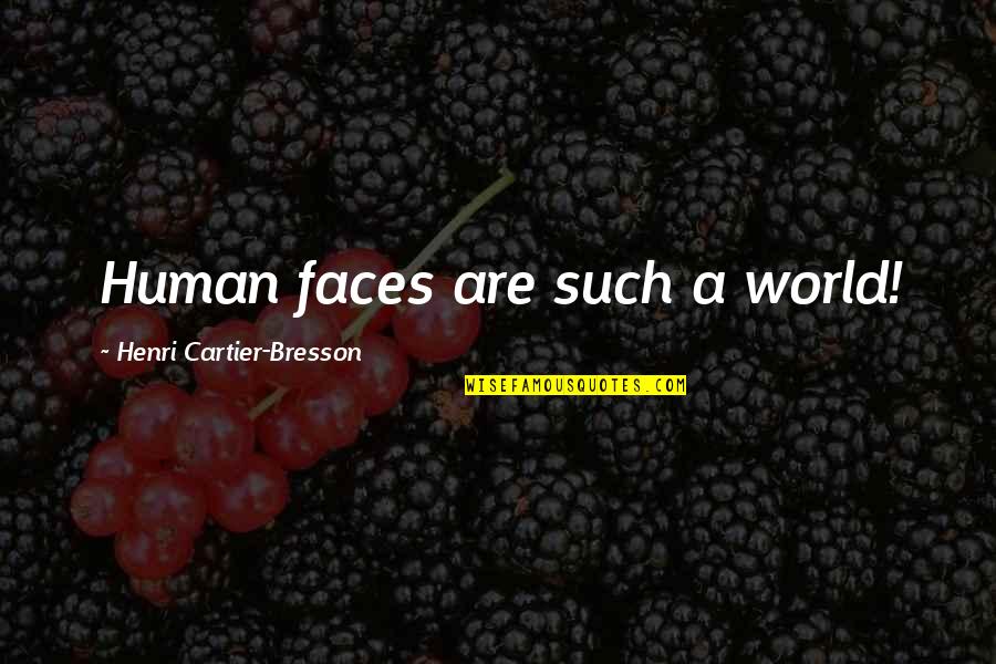 Bhikhari Imran Quotes By Henri Cartier-Bresson: Human faces are such a world! Bhikhari Imran Quotes By Henri Cartier-Bresson: Human faces are such a world!