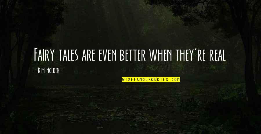 Bhikhari Imran Quotes By Kim Holden: Fairy tales are even better when they're real Bhikhari Imran Quotes By Kim Holden: Fairy tales are even better when they're real