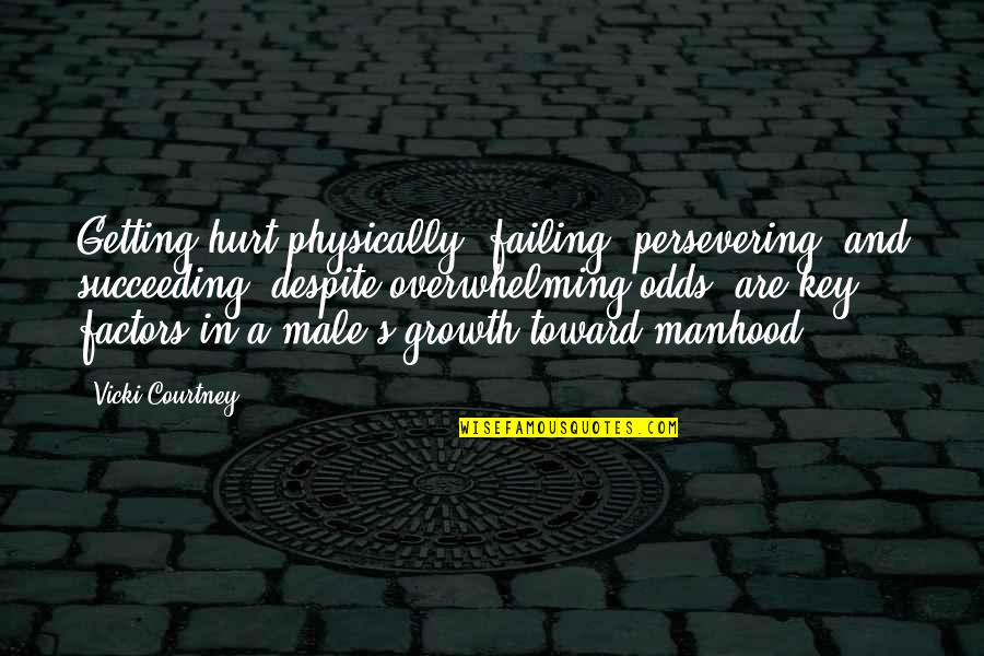 Bhikhari Imran Quotes By Vicki Courtney: Getting hurt physically, failing, persevering, and succeeding (despite Bhikhari Imran Quotes By Vicki Courtney: Getting hurt physically, failing, persevering, and succeeding (despite