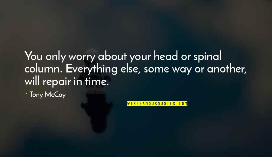 Bhikkhu Quotes By Tony McCoy: You only worry about your head or spinal