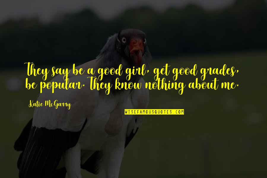 Bhikkhuni Quotes By Katie McGarry: They say be a good girl, get good