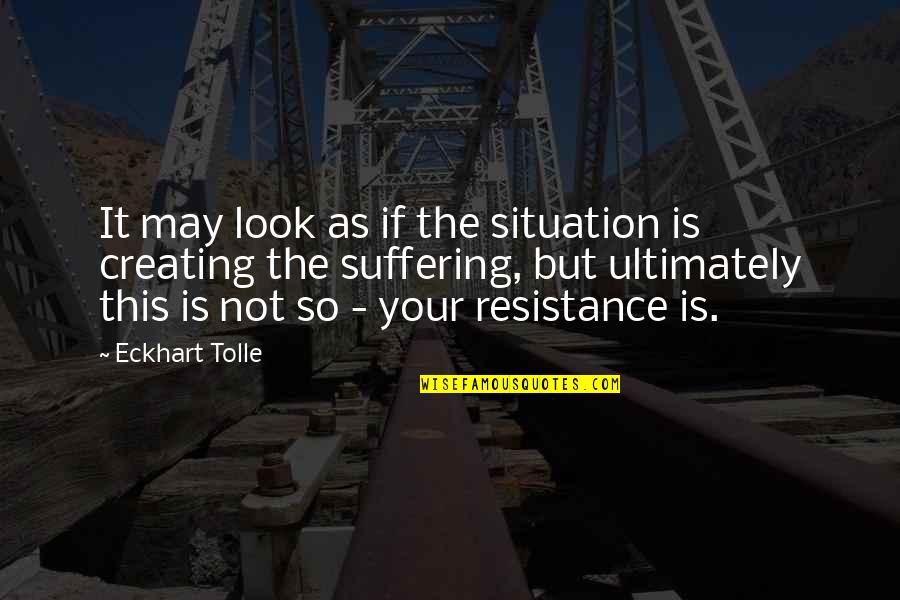 Bhikkhuni Uppalavanna Quotes By Eckhart Tolle: It may look as if the situation is Bhikkhuni Uppalavanna Quotes By Eckhart Tolle: It may look as if the situation is