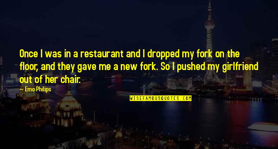 Bhikkhuni Uppalavanna Quotes By Emo Philips: Once I was in a restaurant and I Bhikkhuni Uppalavanna Quotes By Emo Philips: Once I was in a restaurant and I