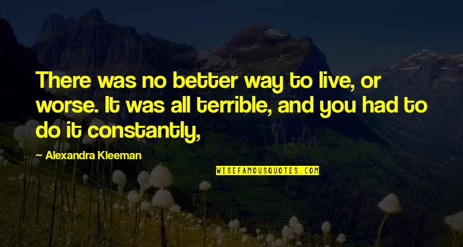 Bhikkhunis Quotes By Alexandra Kleeman: There was no better way to live, or Bhikkhunis Quotes By Alexandra Kleeman: There was no better way to live, or