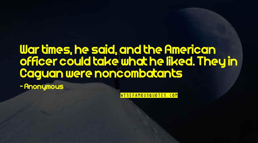 Bhikkhunis Quotes By Anonymous: War times, he said, and the American officer Bhikkhunis Quotes By Anonymous: War times, he said, and the American officer
