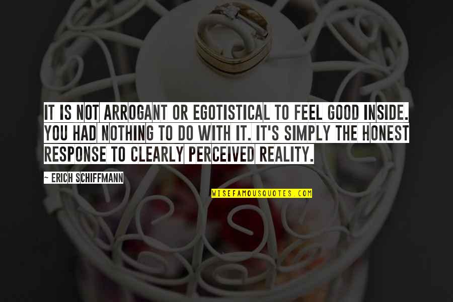 Bhikkhus Quotes By Erich Schiffmann: It is not arrogant or egotistical to feel Bhikkhus Quotes By Erich Schiffmann: It is not arrogant or egotistical to feel