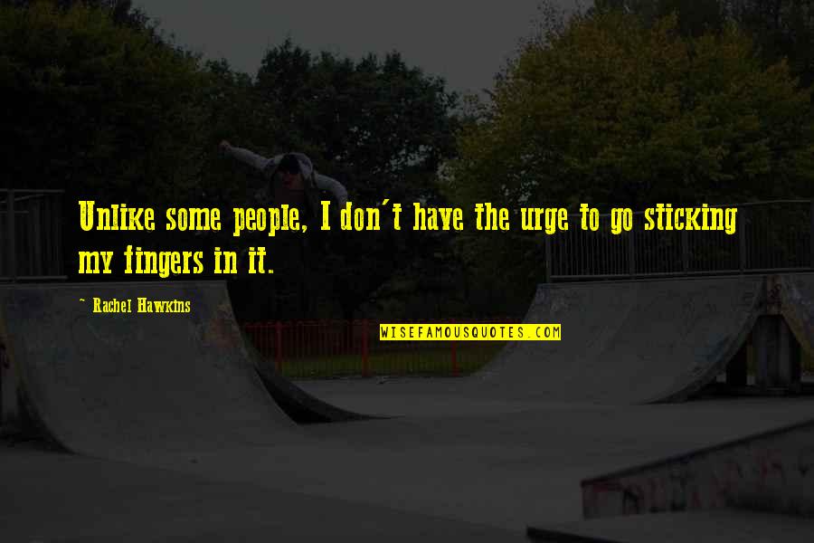 Bhikkhus Quotes By Rachel Hawkins: Unlike some people, I don't have the urge
