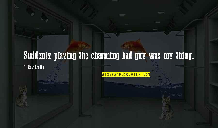 Bhim App Quotes By Ray Liotta: Suddenly playing the charming bad guy was my Bhim App Quotes By Ray Liotta: Suddenly playing the charming bad guy was my