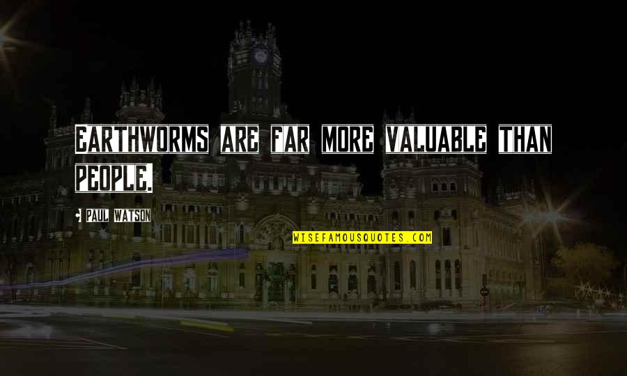 Bhim Quotes By Paul Watson: Earthworms are far more valuable than people.