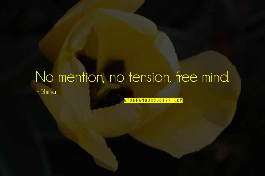 Bhima's Quotes By Bhima: No mention, no tension, free mind.