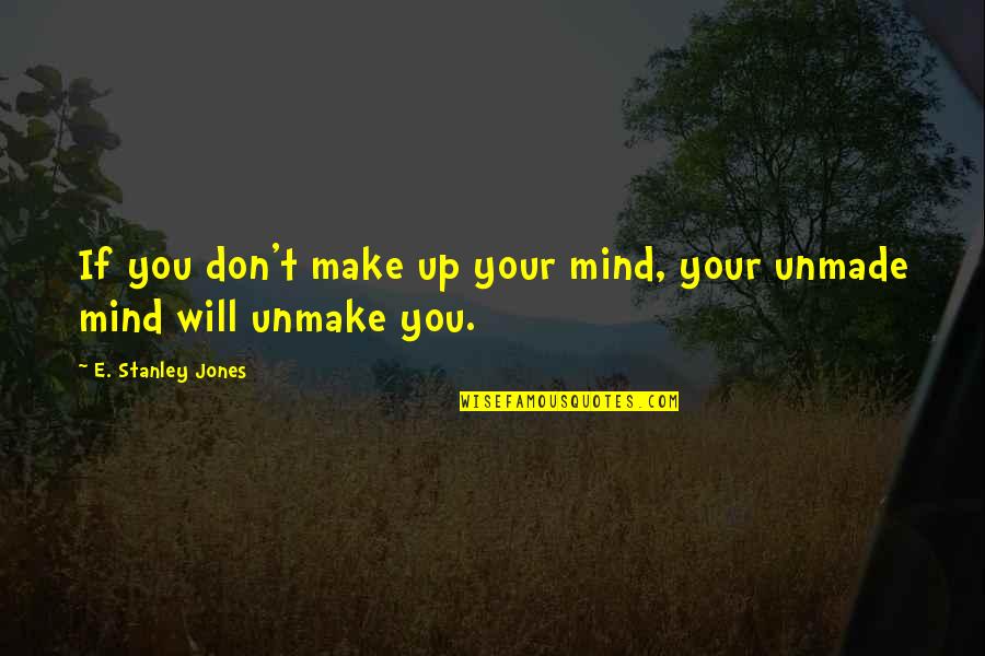 Bhimrao Ambedkar Quotes By E. Stanley Jones: If you don't make up your mind, your Bhimrao Ambedkar Quotes By E. Stanley Jones: If you don't make up your mind, your