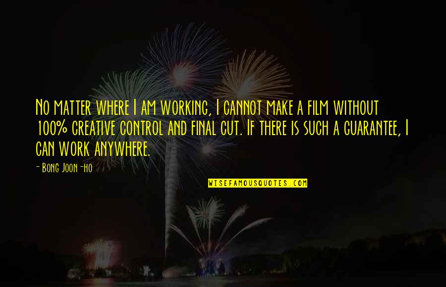 Bhimrao Quotes By Bong Joon-ho: No matter where I am working, I cannot Bhimrao Quotes By Bong Joon-ho: No matter where I am working, I cannot