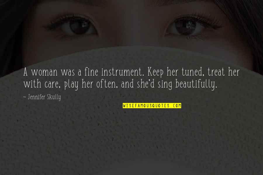 Bhindi Curry Quotes By Jennifer Skully: A woman was a fine instrument. Keep her
