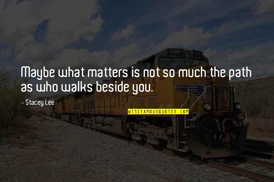 Bhindi Curry Quotes By Stacey Lee: Maybe what matters is not so much the